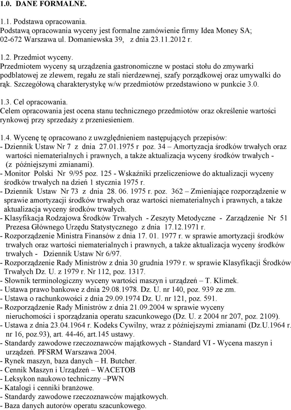 Szczegółową charakterystykę w/w przedmiotów przedstawiono w punkcie 3.0. 1.3. Cel opracowania.