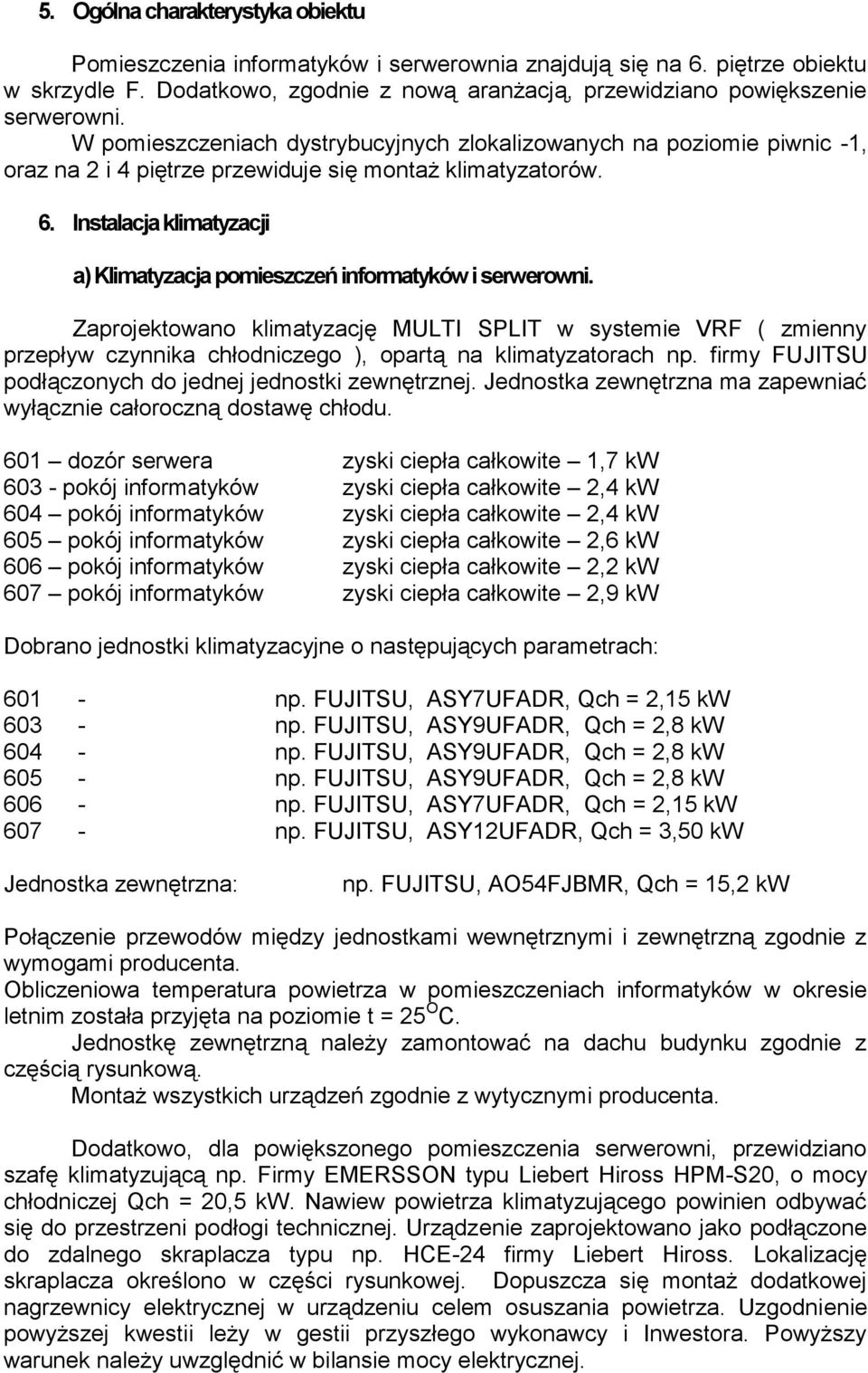 Instalacja klimatyzacji a) Klimatyzacja pomieszczeń informatyków i serwerowni.