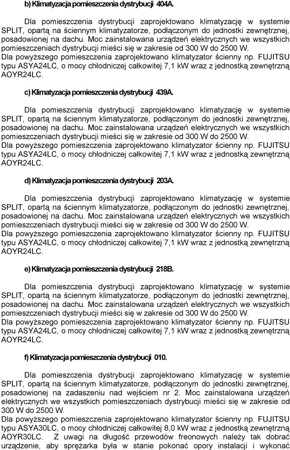 Moc zainstalowana urządzeń elektrycznych we wszystkich pomieszczeniach dystrybucji mieści się w zakresie od 300 W do 2500 W.