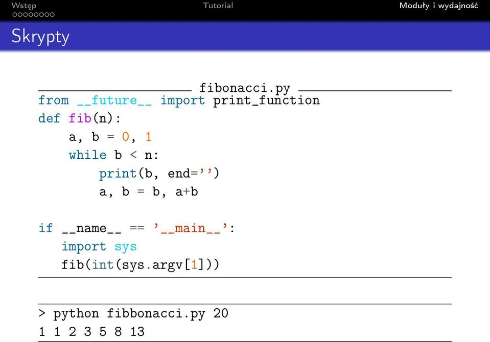 = 0, 1 while b < n: print(b, end= ) a, b = b, a+b if