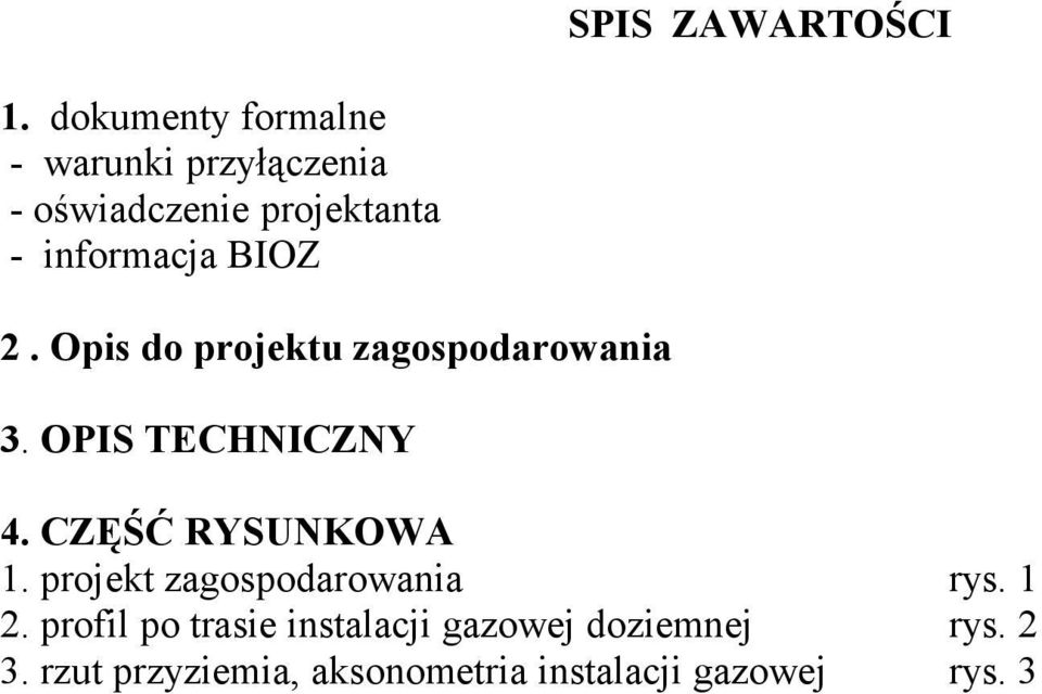 BIOZ 2. Opis do projektu zagospodarowania 3. OPIS TECHNICZNY 4. CZĘŚĆ RYSUNKOWA 1.