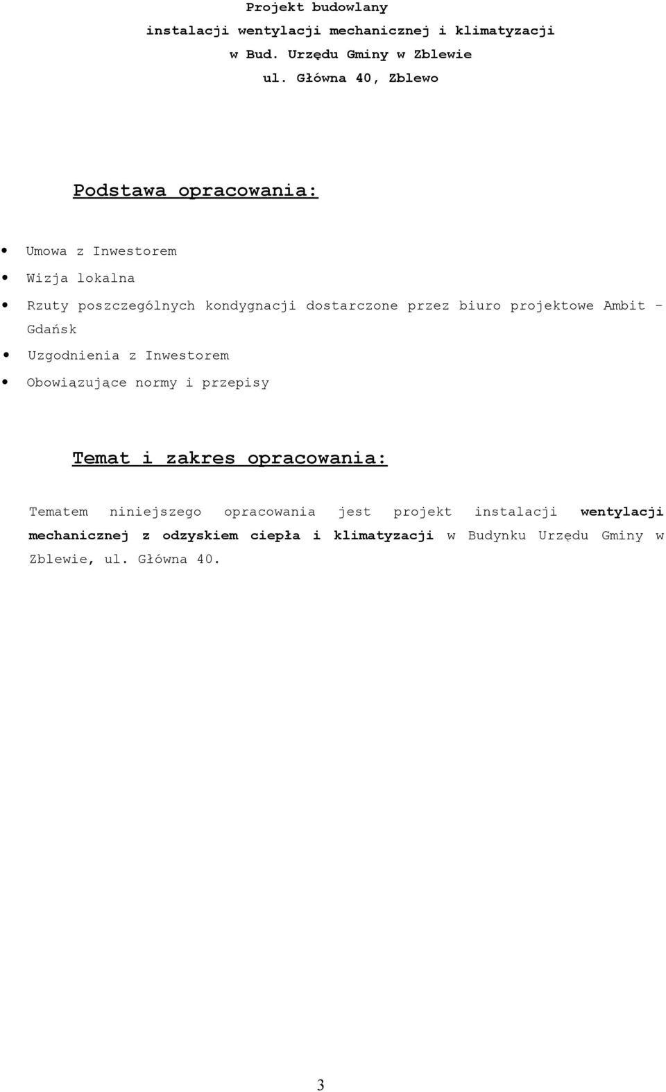 biuro projektowe Ambit - Gdańsk Uzgodnienia z Inwestorem Obowiązujące normy i przepisy Temat i zakres opracowania: Tematem