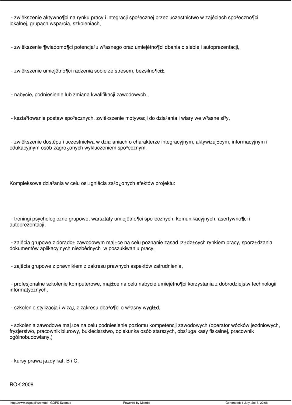 spo³ecznych, zwiêkszenie motywacji do dzia³ania i wiary we w³asne si³y, - zwiêkszenie dostêpu i uczestnictwa w dzia³aniach o charakterze integracyjnym, aktywizuj±cym, informacyjnym i edukacyjnym osób