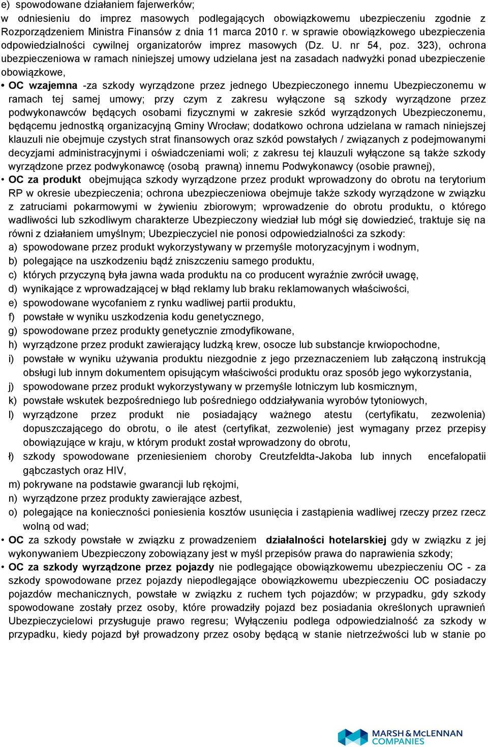 323), ochrona ubezpieczeniowa w ramach niniejszej umowy udzielana jest na zasadach nadwyżki ponad ubezpieczenie obowiązkowe, OC wzajemna -za szkody wyrządzone przez jednego Ubezpieczonego innemu