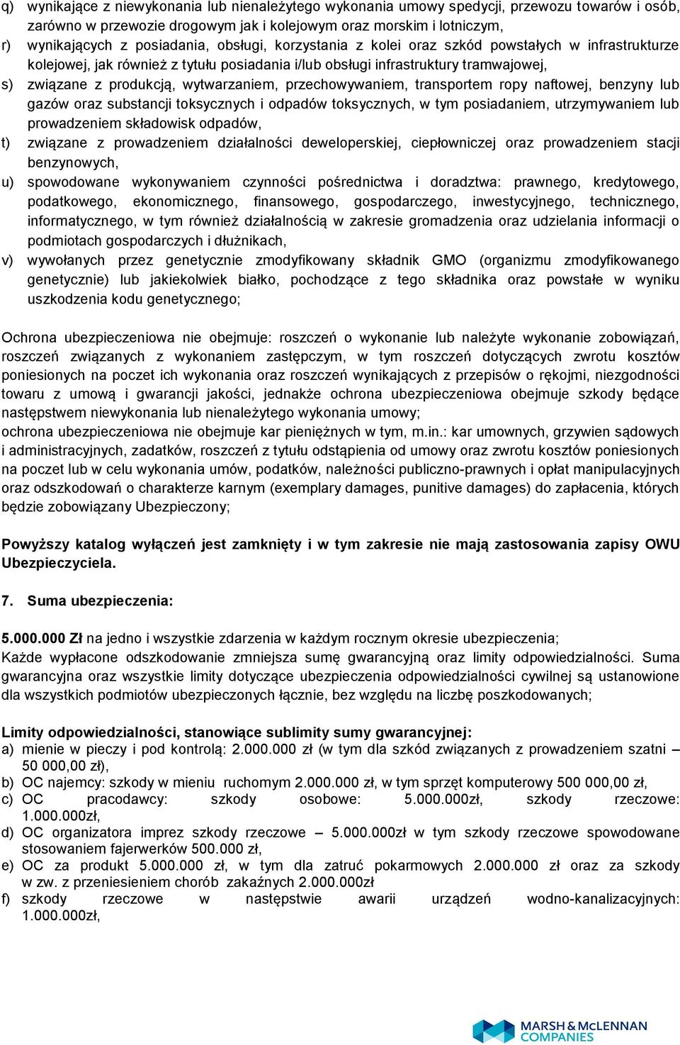 przechowywaniem, transportem ropy naftowej, benzyny lub gazów oraz substancji toksycznych i odpadów toksycznych, w tym posiadaniem, utrzymywaniem lub prowadzeniem składowisk odpadów, t) związane z