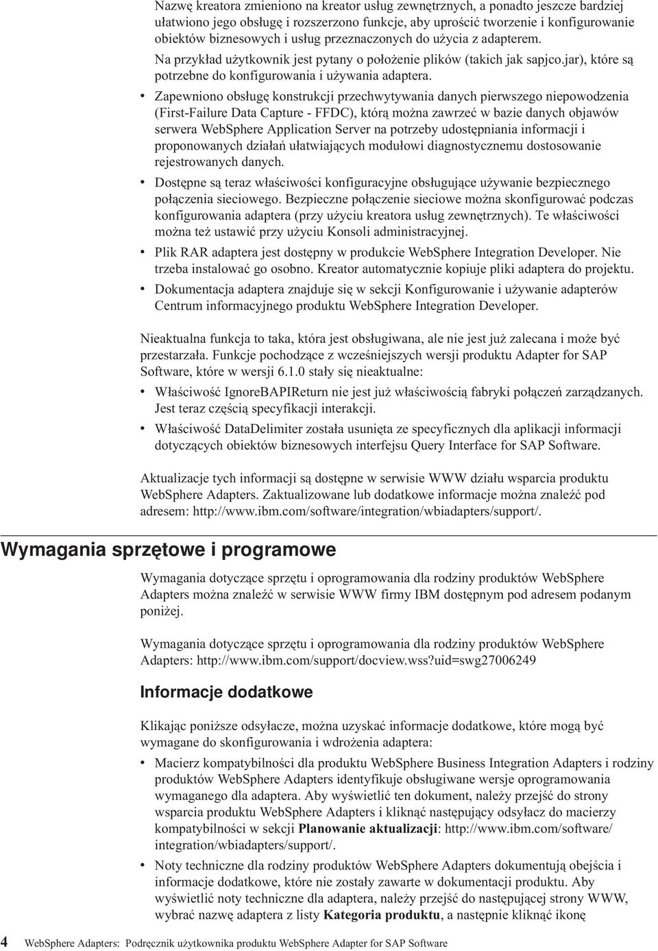v Zapewniono obsługę konstrukcji przechwytywania danych pierwszego niepowodzenia (First-Failure Data Capture - FFDC), którą można zawrzeć w bazie danych objawów serwera WebSphere Application Server