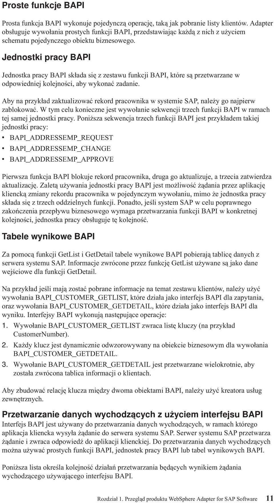 Jednostki pracy BAPI Jednostka pracy BAPI składa się z zestawu funkcji BAPI, które są przetwarzane w odpowiedniej kolejności, aby wykonać zadanie.