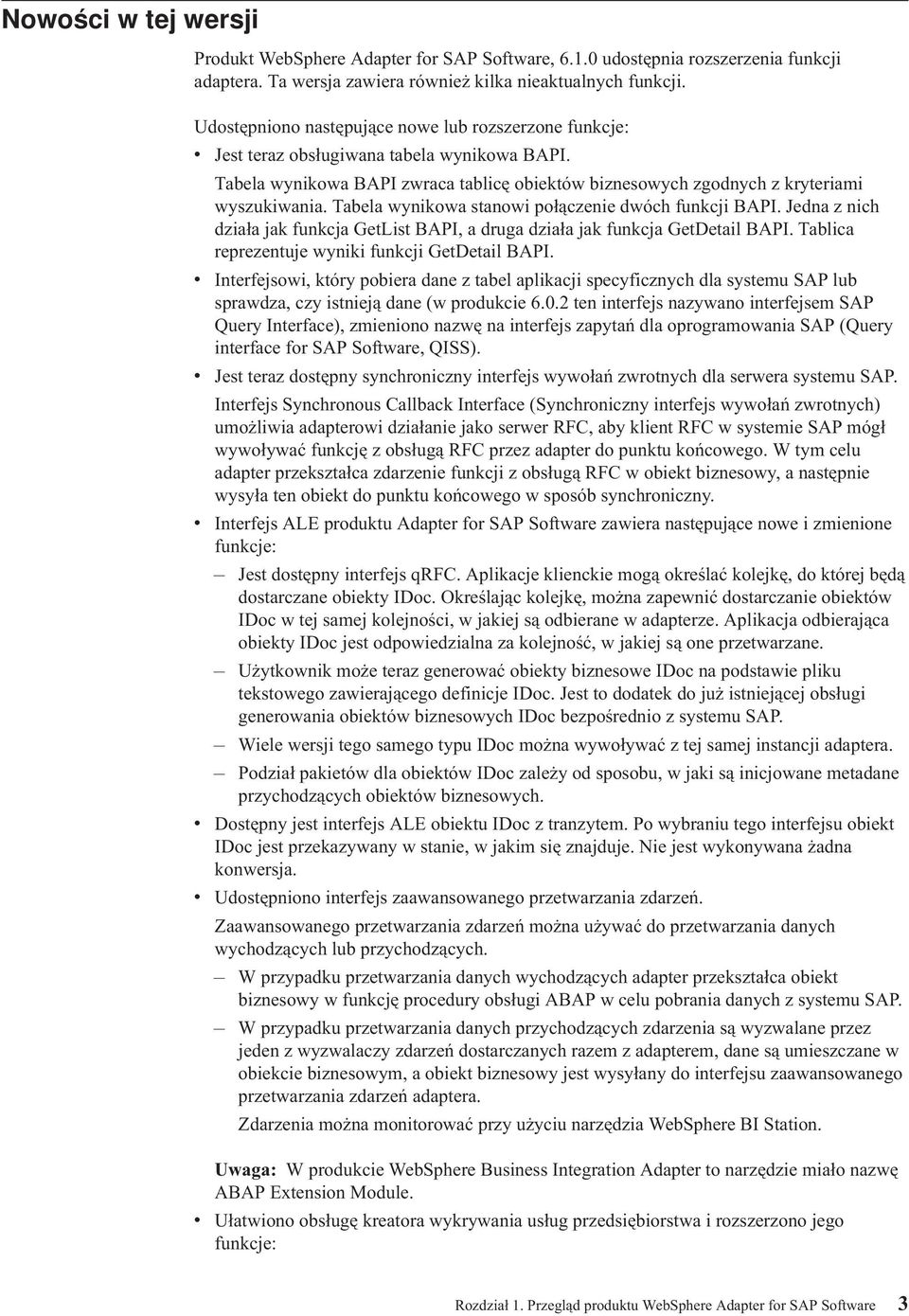 Tabela wynikowa stanowi połączenie dwóch funkcji BAPI. Jedna z nich działa jak funkcja GetList BAPI, a druga działa jak funkcja GetDetail BAPI. Tablica reprezentuje wyniki funkcji GetDetail BAPI.