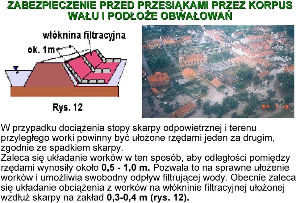 Zaleca się układanie worków w ten sposób, aby odległości pomiędzy rzędami wynosiły około 0,5-1,0 m.