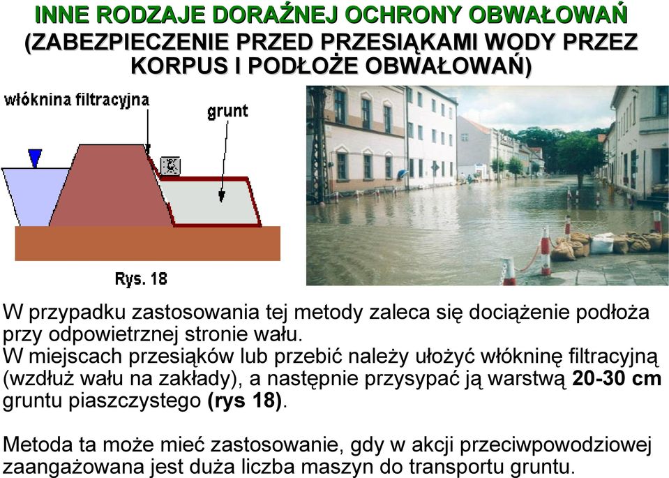 W miejscach przesiąków lub przebić należy ułożyć włókninę filtracyjną (wzdłuż wału na zakłady), a następnie przysypać ją