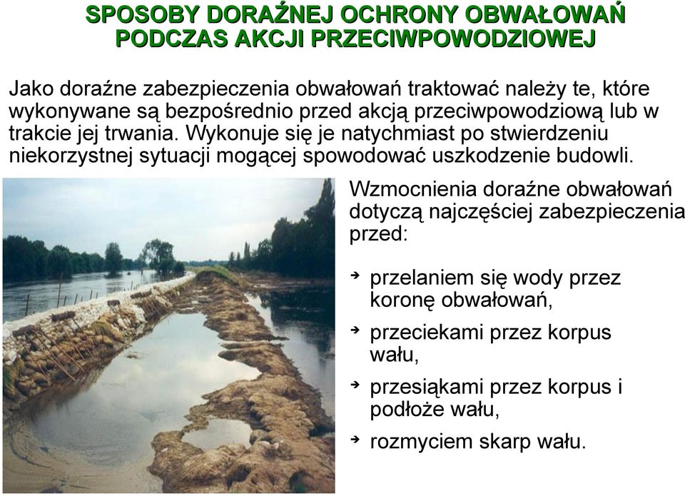 Wykonuje się je natychmiast po stwierdzeniu niekorzystnej sytuacji mogącej spowodować uszkodzenie budowli.