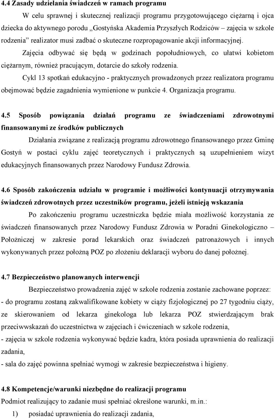 Zajęcia odbywać się będą w godzinach popołudniowych, co ułatwi kobietom ciężarnym, również pracującym, dotarcie do szkoły rodzenia.