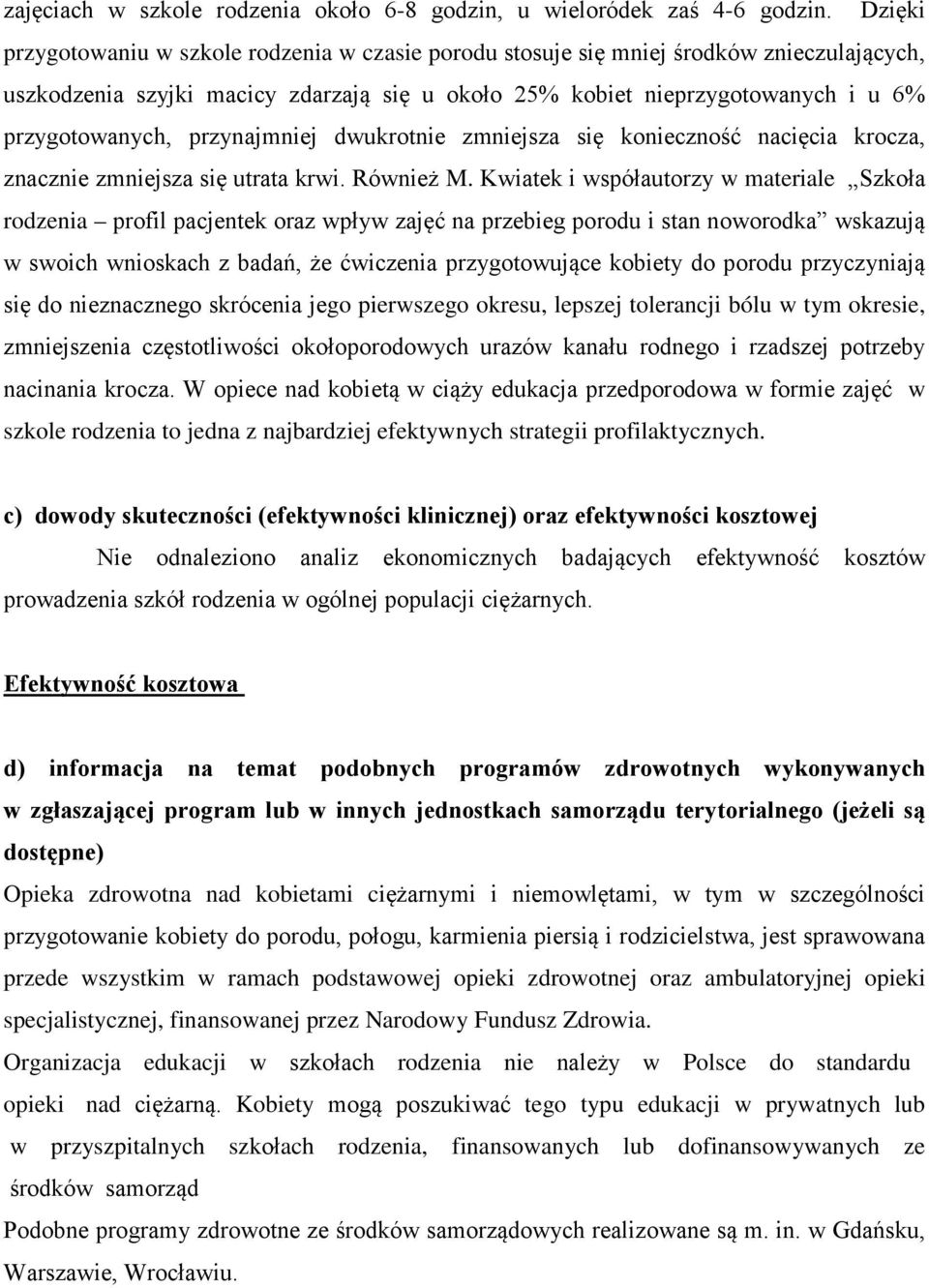 przynajmniej dwukrotnie zmniejsza się konieczność nacięcia krocza, znacznie zmniejsza się utrata krwi. Również M.