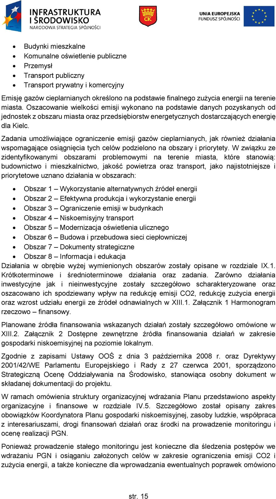 Zadania umożliwiające ograniczenie emisji gazów cieplarnianych, jak również działania wspomagające osiągnięcia tych celów podzielono na obszary i priorytety.