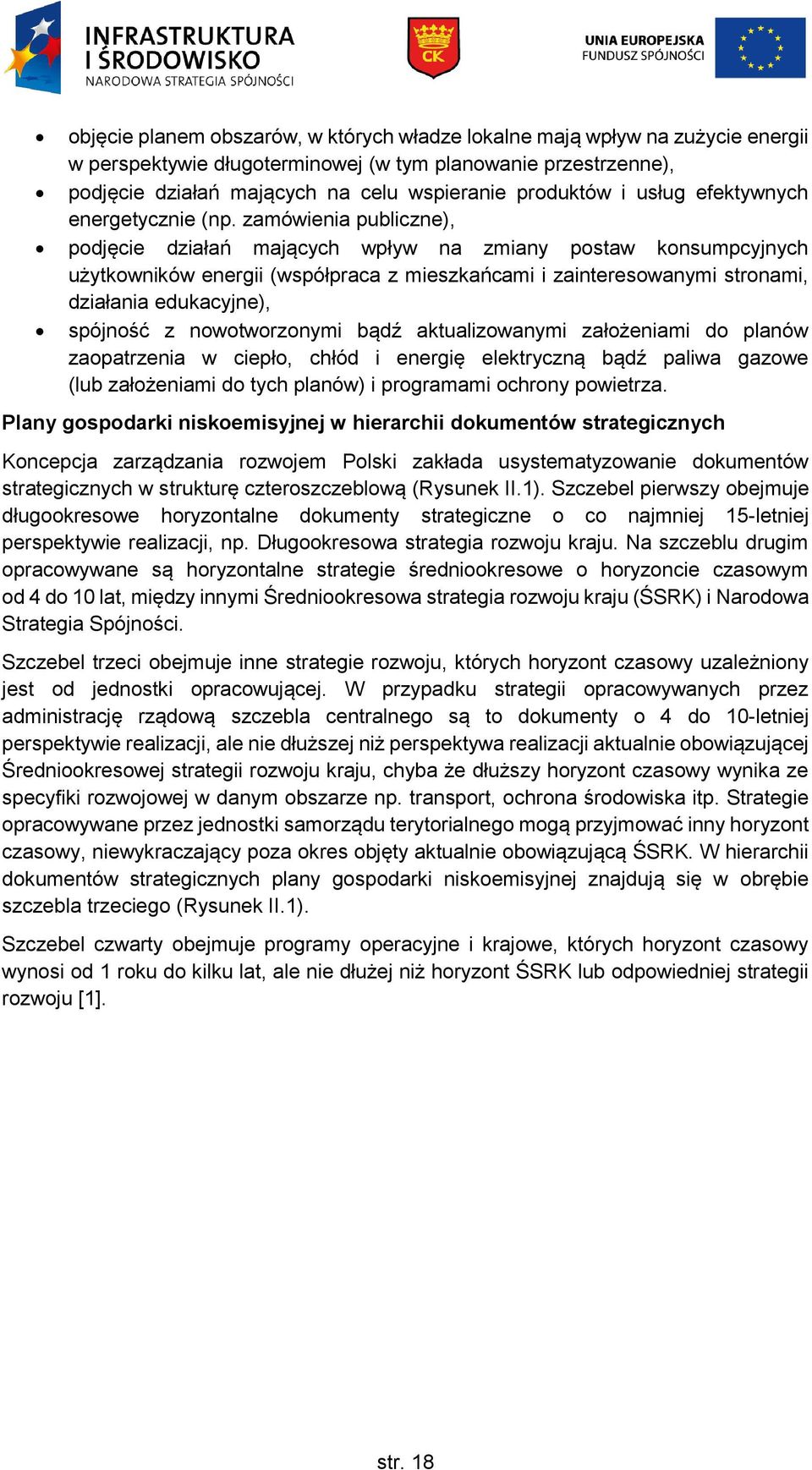 zamówienia publiczne), podjęcie działań mających wpływ na zmiany postaw konsumpcyjnych użytkowników energii (współpraca z mieszkańcami i zainteresowanymi stronami, działania edukacyjne), spójność z