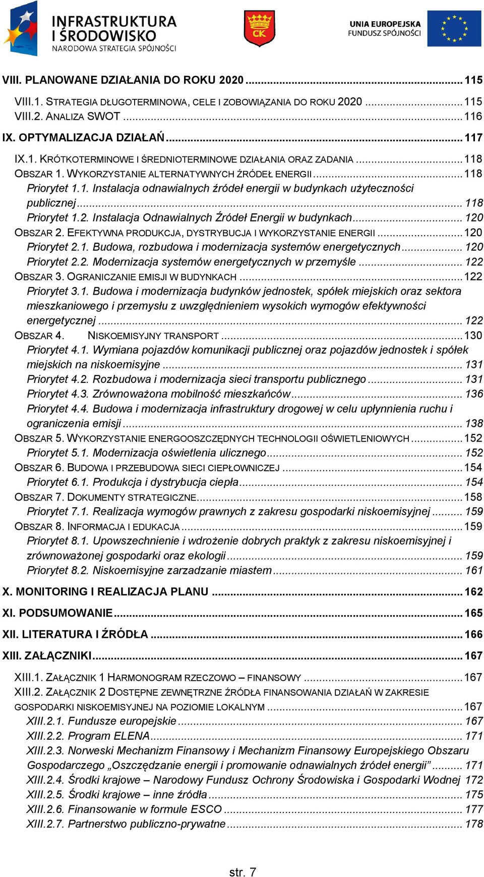 Instalacja Odnawialnych Źródeł Energii w budynkach... 12 OBSZAR 2. EFEKTYWNA PRODUKCJA, DYSTRYBUCJA I WYKORZYSTANIE ENERGII... 12 Priorytet 2.1. Budowa, rozbudowa i modernizacja systemów energetycznych.