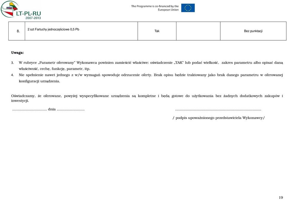 funkcję, parametr, itp. 4. Nie spełnienie nawet jednego z w/w wymagań spowoduje odrzucenie oferty.