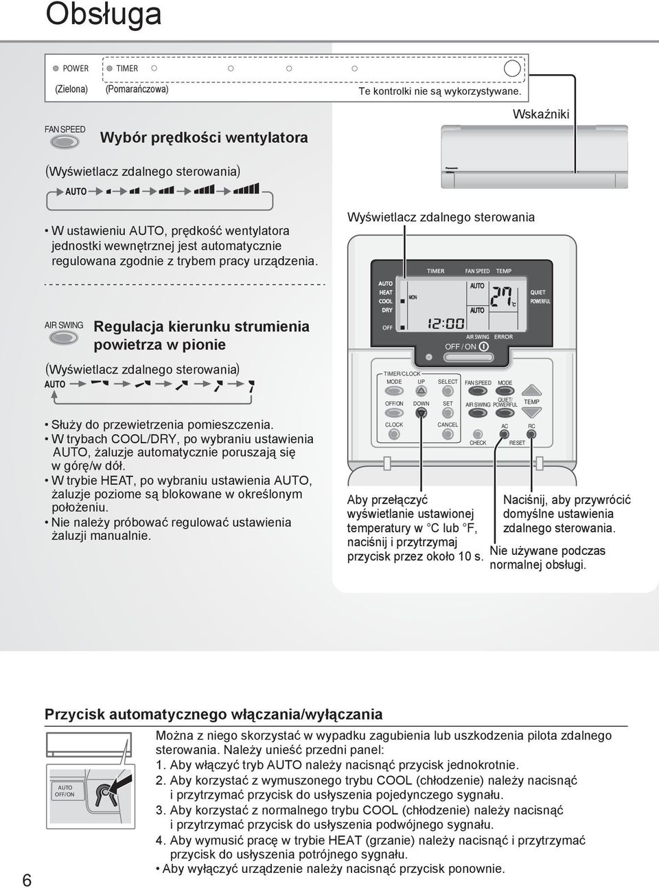 Wyświetlacz zdalnego sterowania AIR SWING Regulacja kierunku strumienia powietrza w pionie OFF / ON Wyświetlacz zdalnego sterowania TIMER/CLOCK FAN SPEED AIR SWING QUIET/ POWERFUL TEMP Służy do