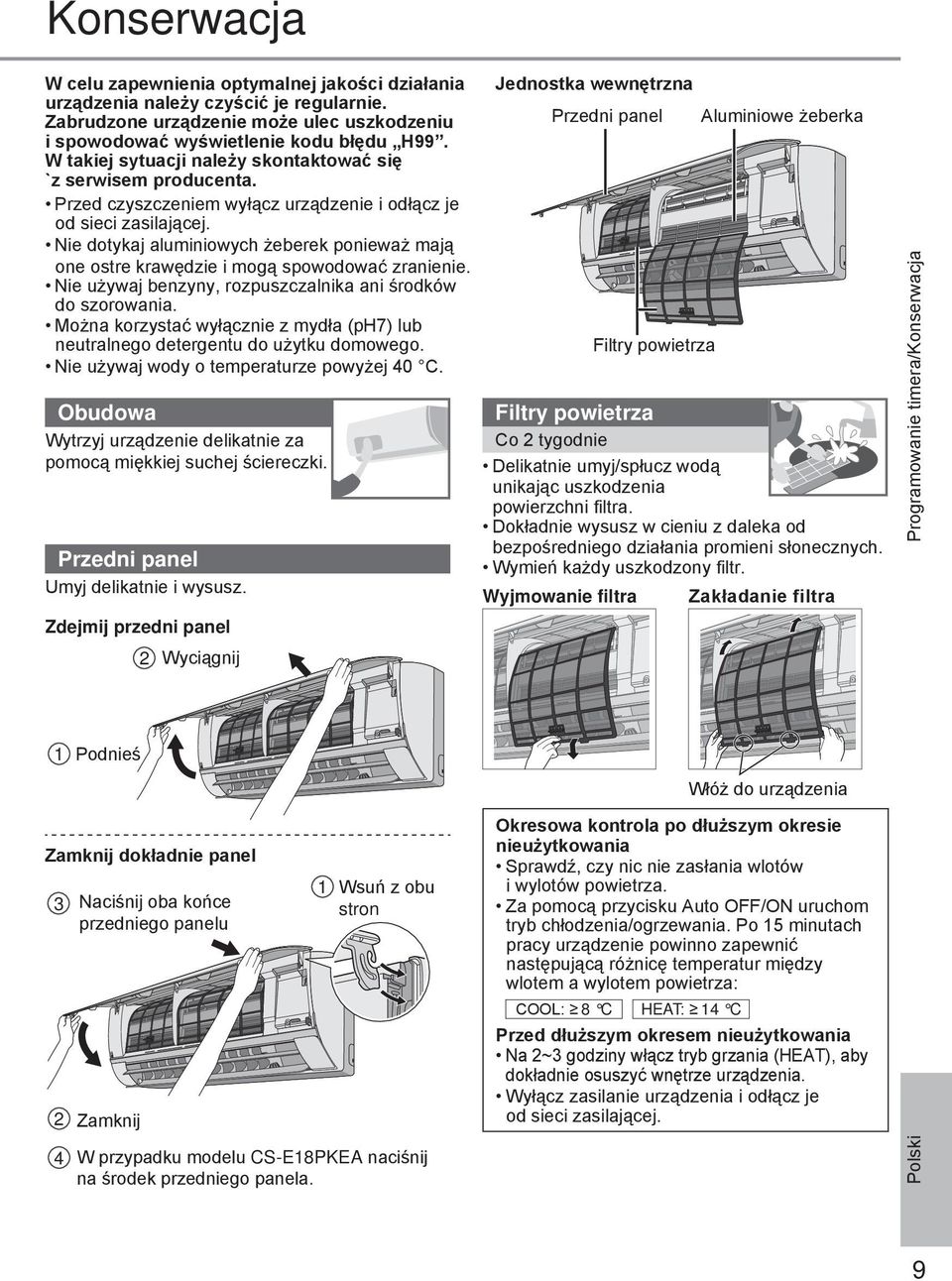 Nie dotykaj aluminiowych żeberek ponieważ mają one ostre krawędzie i mogą spowodować zranienie. Nie używaj benzyny, rozpuszczalnika ani środków do szorowania.