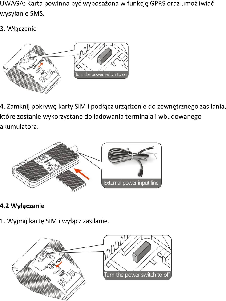 Zamknij pokrywę karty SIM i podłącz urządzenie do zewnętrznego zasilania,