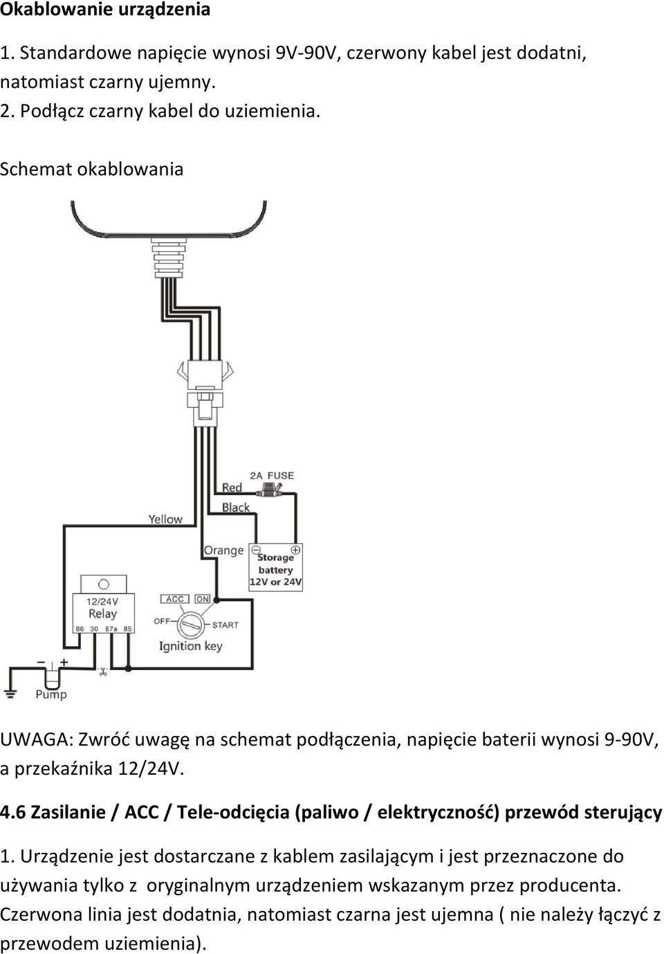 Schemat okablowania UWAGA: Zwróć uwagę na schemat podłączenia, napięcie baterii wynosi 9-90V, a przekaźnika 12/24V. 4.