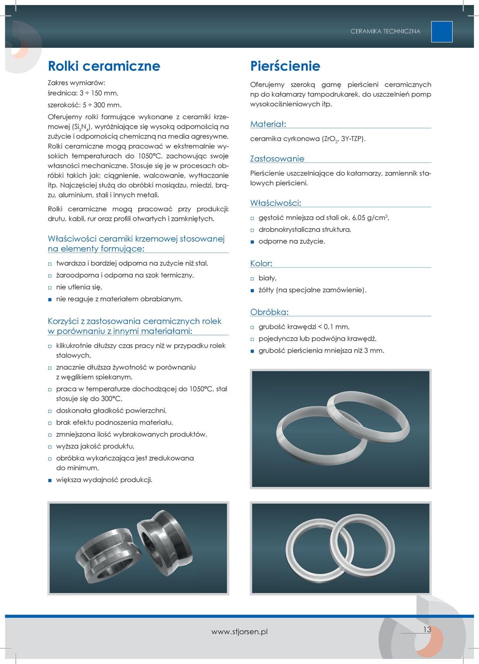 Rolki ceramiczne mogą pracować w ekstremalnie wysokich temperaturach do 1050 C, zachowując swoje własności mechaniczne.