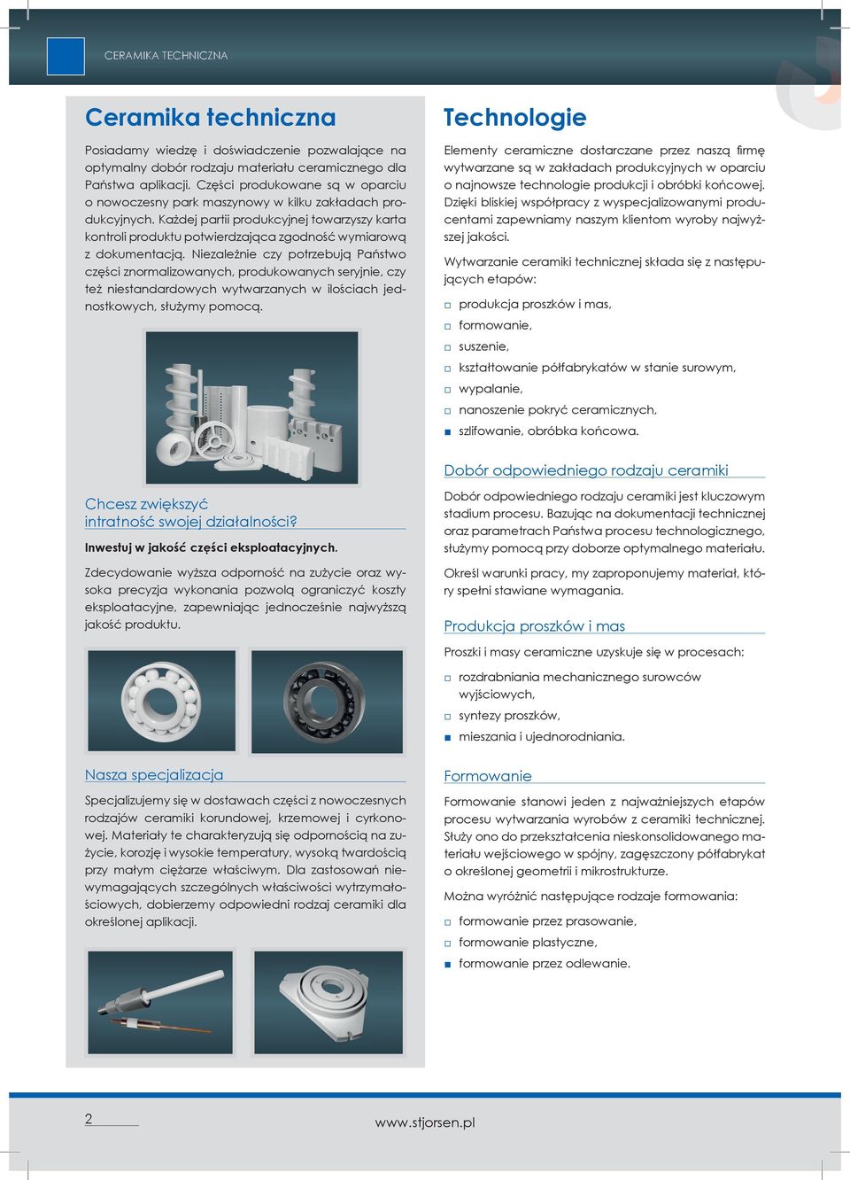 Każdej partii produkcyjnej towarzyszy karta kontroli produktu potwierdzająca zgodność wymiarową z dokumentacją.