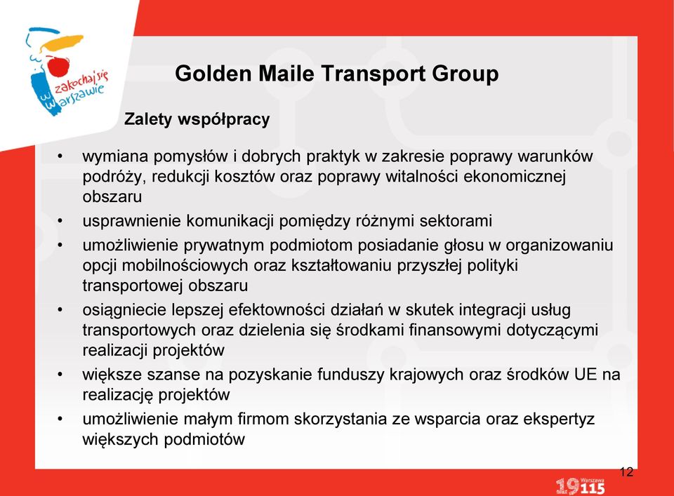 polityki transportowej obszaru osiągniecie lepszej efektowności działań w skutek integracji usług transportowych oraz dzielenia się środkami finansowymi dotyczącymi realizacji