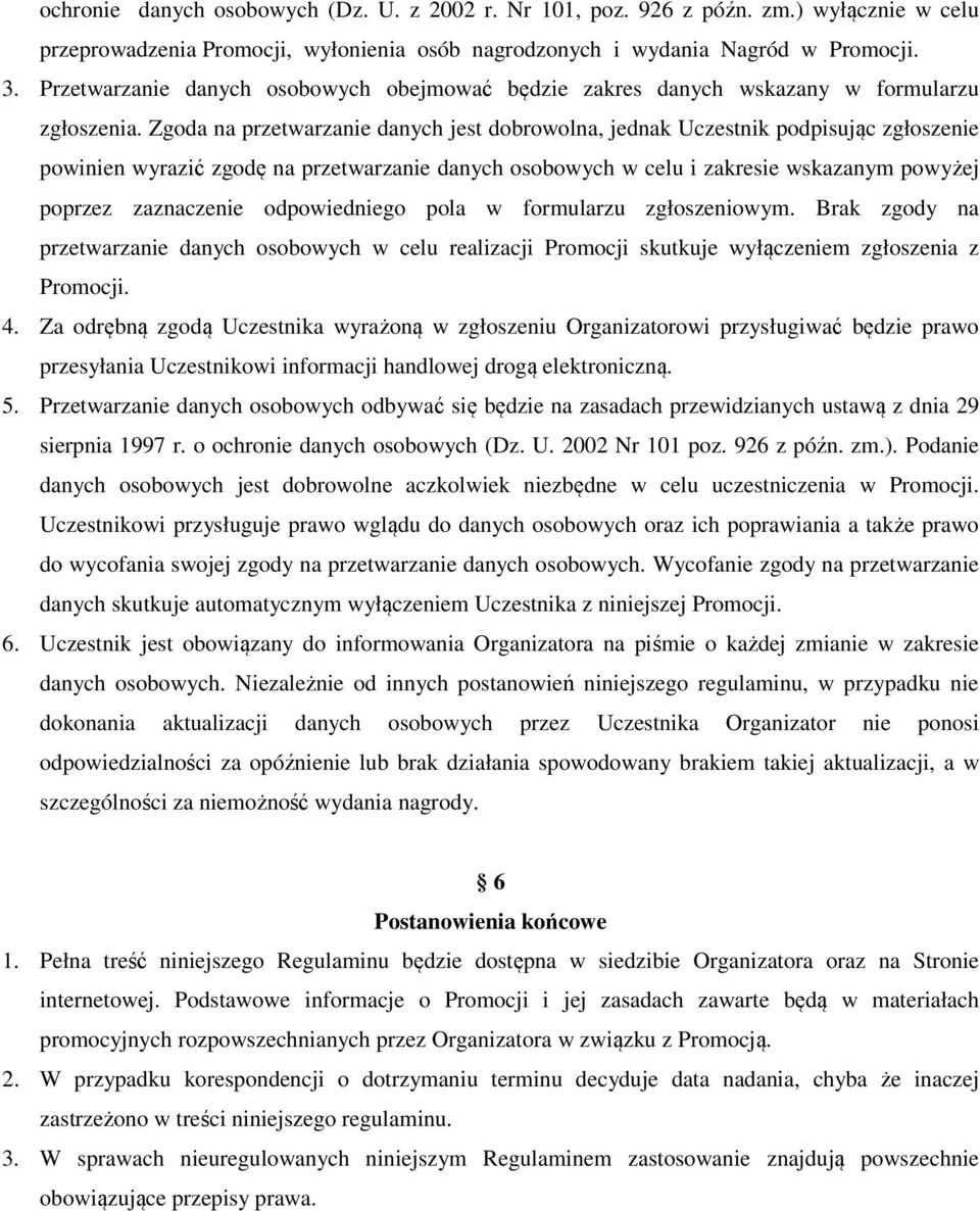 Zgoda na przetwarzanie danych jest dobrowolna, jednak Uczestnik podpisując zgłoszenie powinien wyrazić zgodę na przetwarzanie danych osobowych w celu i zakresie wskazanym powyżej poprzez zaznaczenie