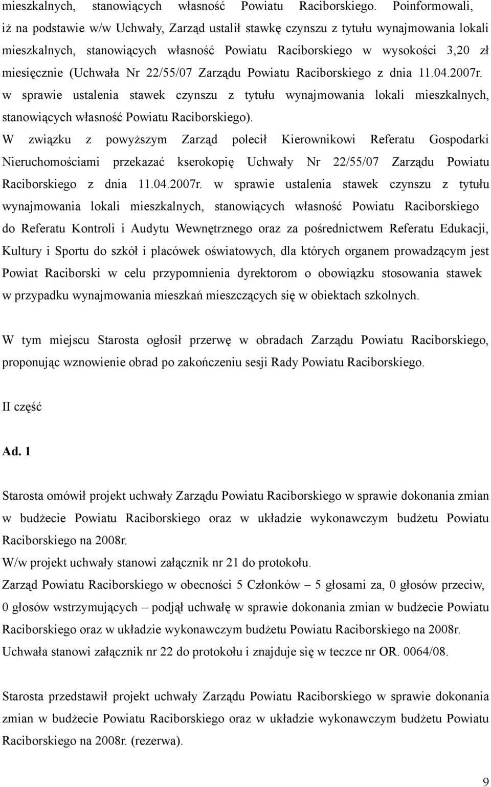 (Uchwała Nr 22/55/07 Zarządu Powiatu Raciborskiego z dnia 11.04.2007r. w sprawie ustalenia stawek czynszu z tytułu wynajmowania lokali mieszkalnych, stanowiących własność Powiatu Raciborskiego).