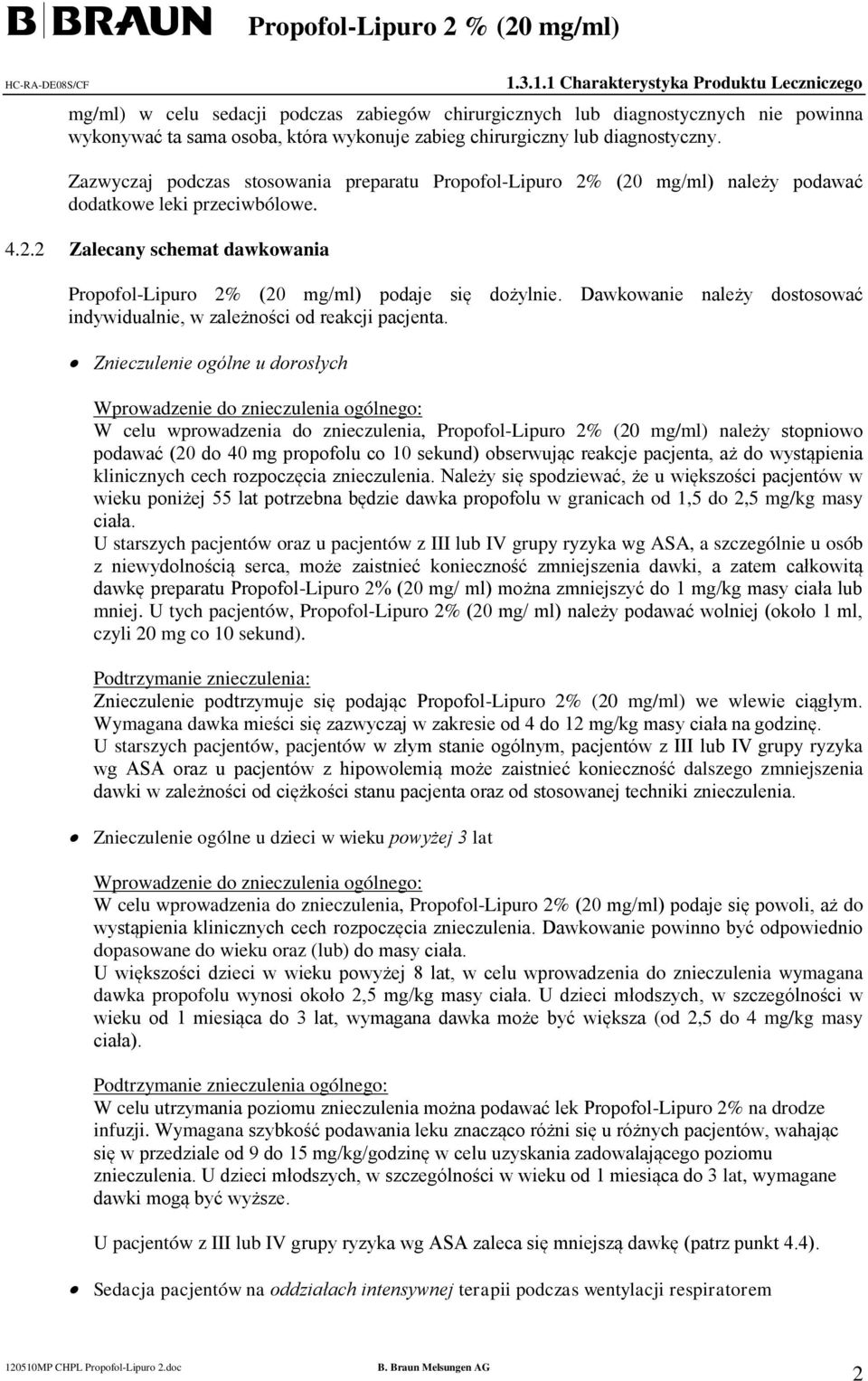 Dawkowanie należy dostosować indywidualnie, w zależności od reakcji pacjenta.