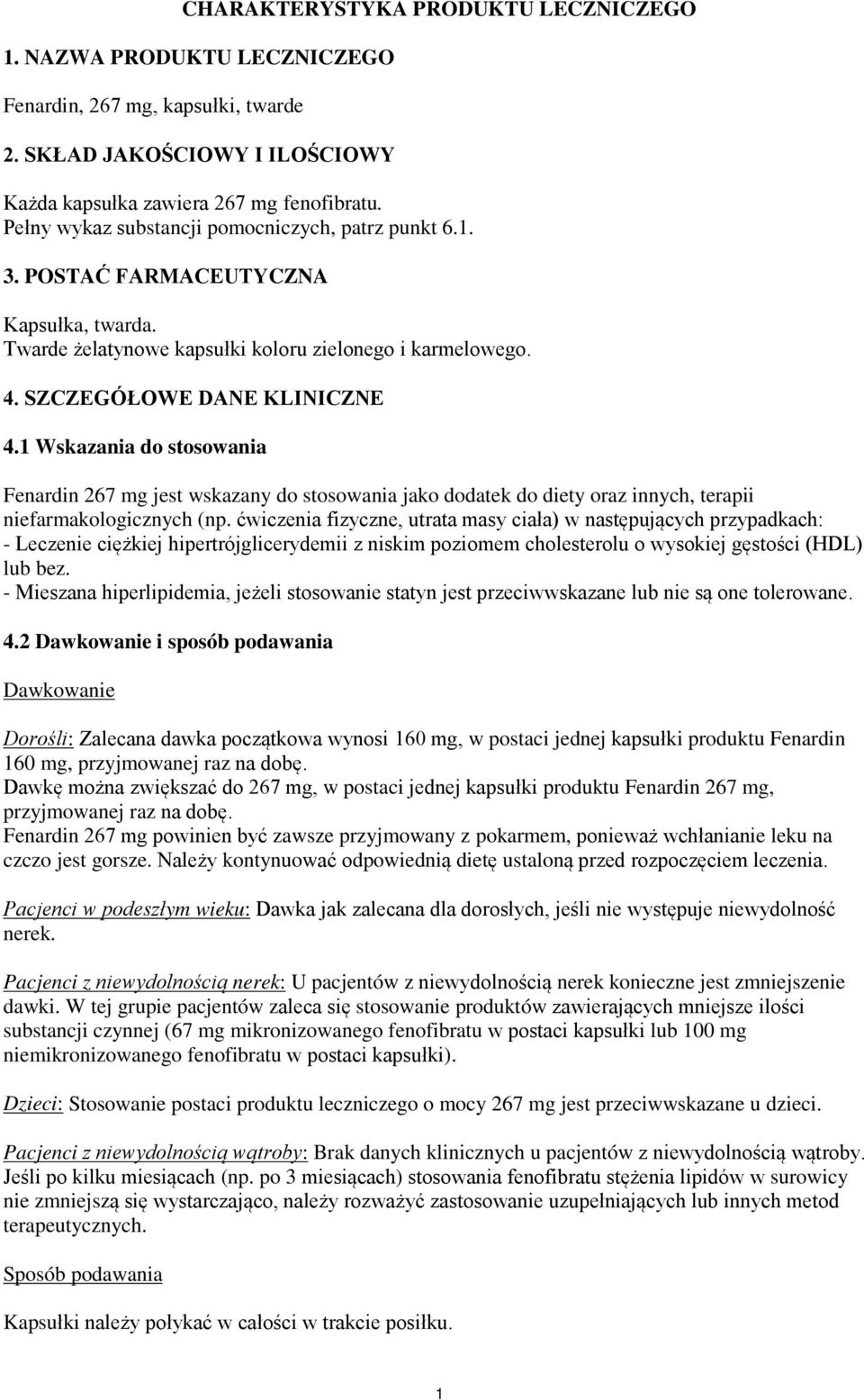 1 Wskazania do stosowania Fenardin 267 mg jest wskazany do stosowania jako dodatek do diety oraz innych, terapii niefarmakologicznych (np.