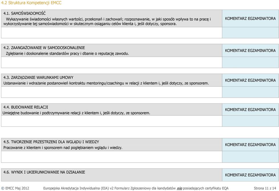 klienta i, jeśli dotyczy, sponsora. 4.2. ZAANGAŻOWANIE W SAMODOSKONALENIE Zgłębianie i doskonalenie standardów pracy i dbanie o reputację zawodu. 4.3.