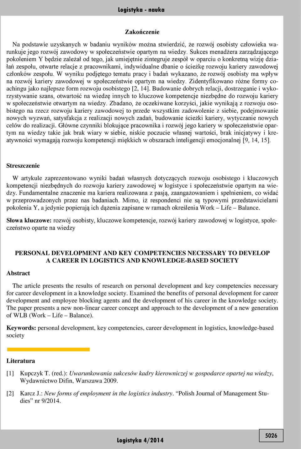 o ścieżkę rozwoju kariery zawodowej członków zespołu. W wyniku podjętego tematu pracy i badań wykazano, że rozwój osobisty ma wpływ na rozwój kariery zawodowej w społeczeństwie opartym na wiedzy.