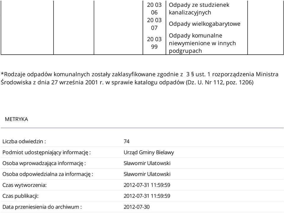 1206) METRYKA Liczba odwiedzin : 74 Podmiot udostępniający informację : Osoba wprowadzająca informację : Osoba odpowiedzialna za informację : Urząd