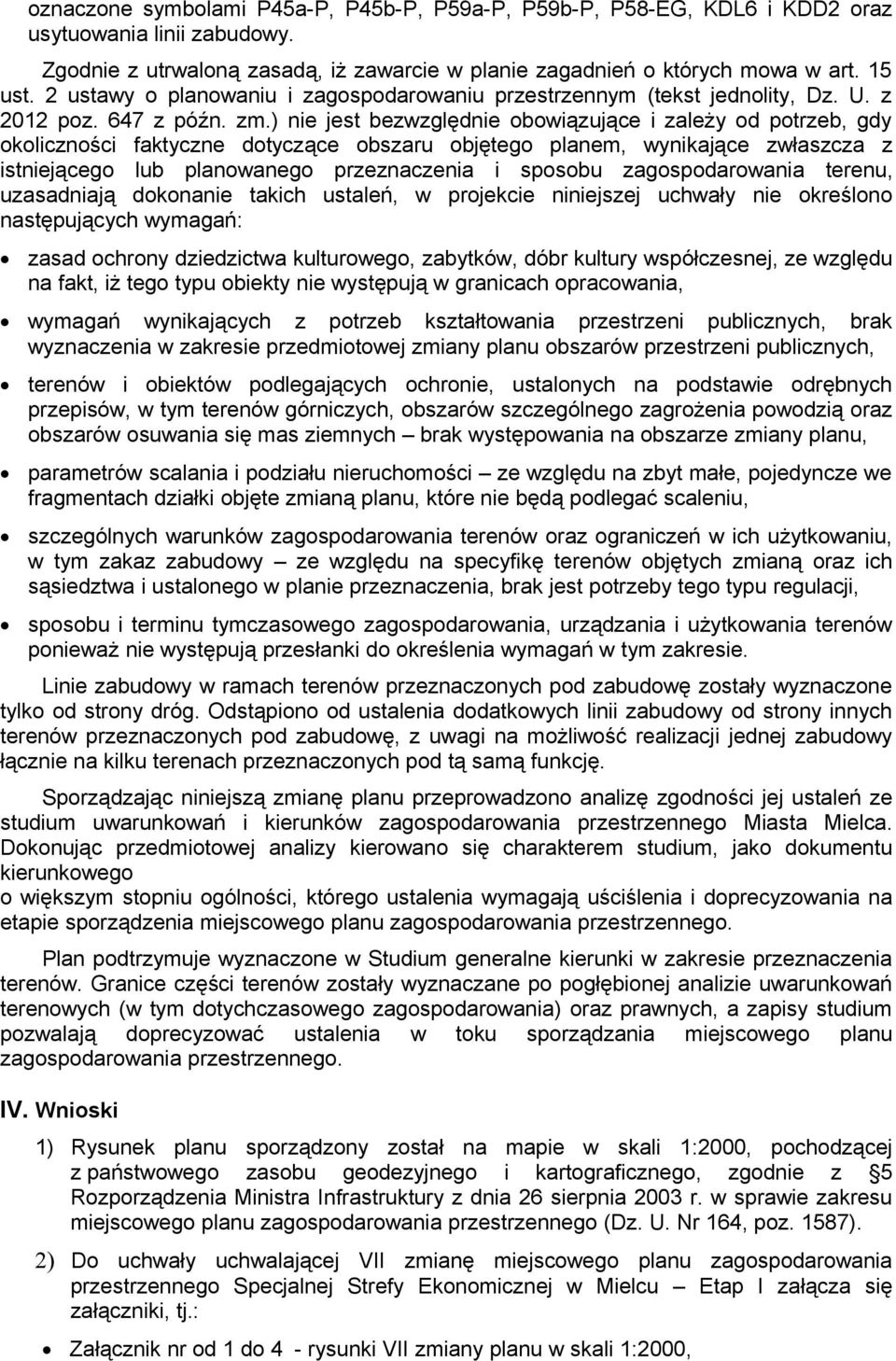 ) nie jest bezwzględnie obowiązujące i zależy od potrzeb, gdy okoliczności faktyczne dotyczące obszaru objętego planem, wynikające zwłaszcza z istniejącego lub planowanego przeznaczenia i sposobu