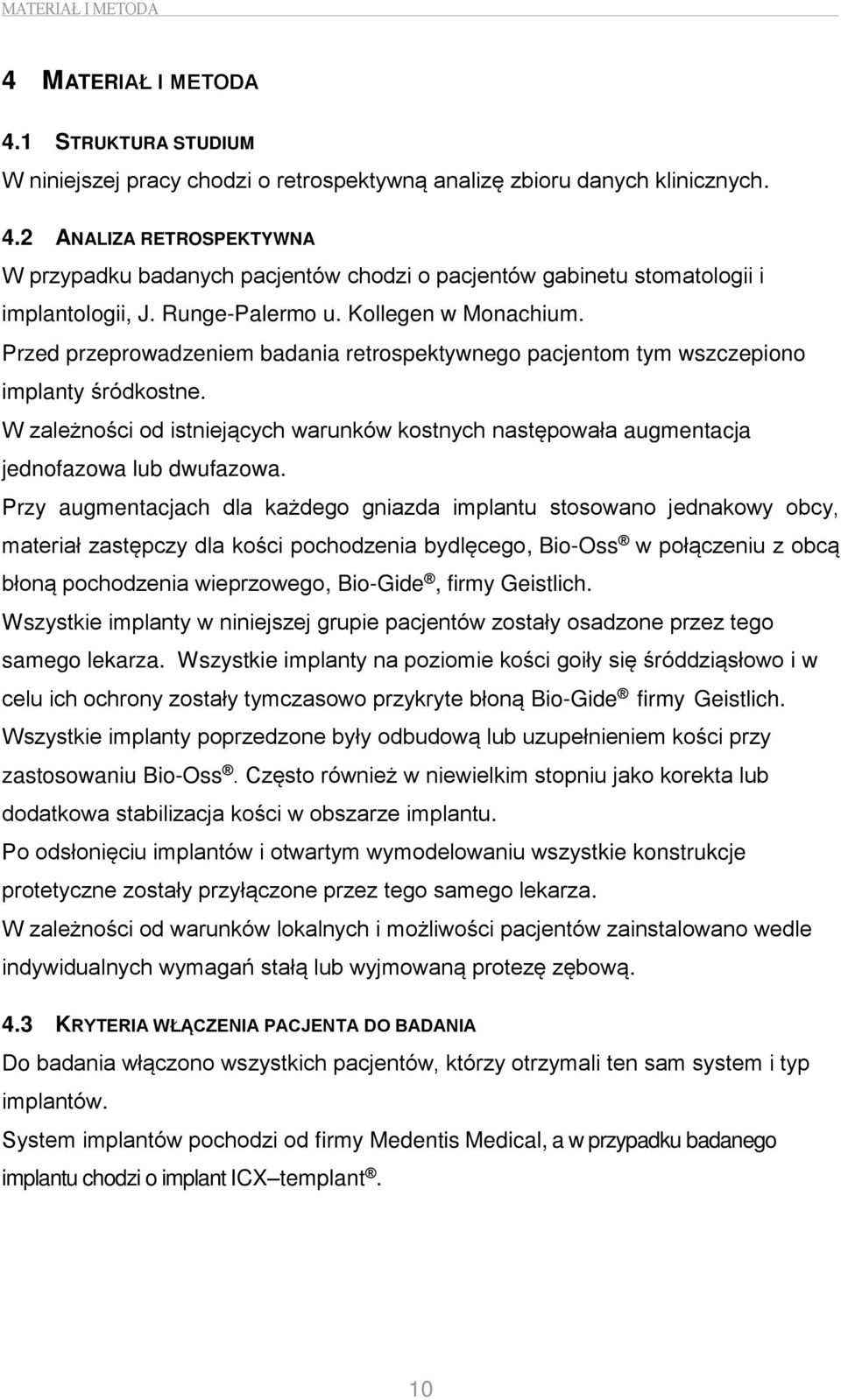 W zależności od istniejących warunków kostnych następowała augmentacja jednofazowa lub dwufazowa.