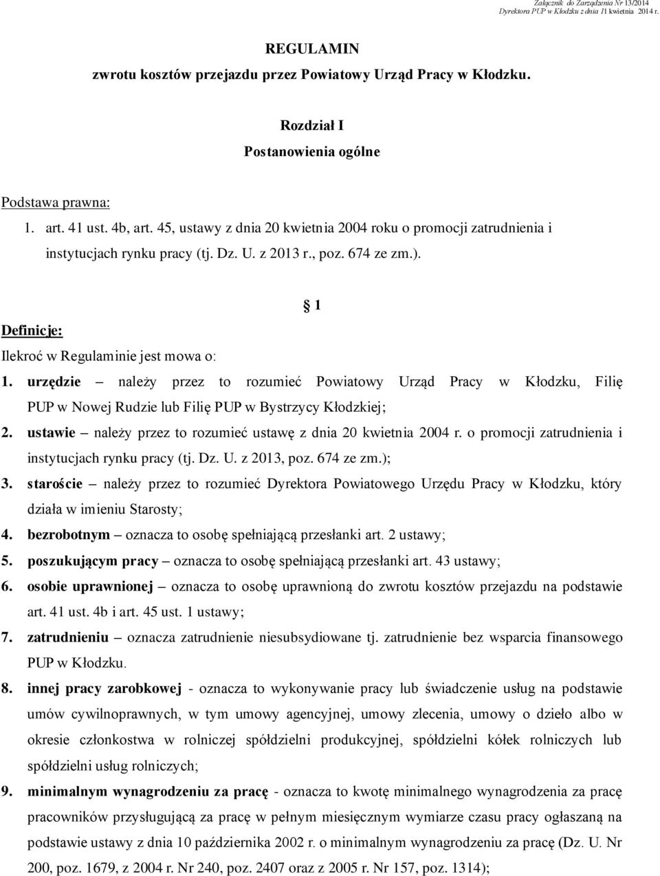 674 ze zm.). 1 Definicje: Ilekroć w Regulaminie jest mowa o: 1. urzędzie należy przez to rozumieć Powiatowy Urząd Pracy w Kłodzku, Filię PUP w Nowej Rudzie lub Filię PUP w Bystrzycy Kłodzkiej; 2.