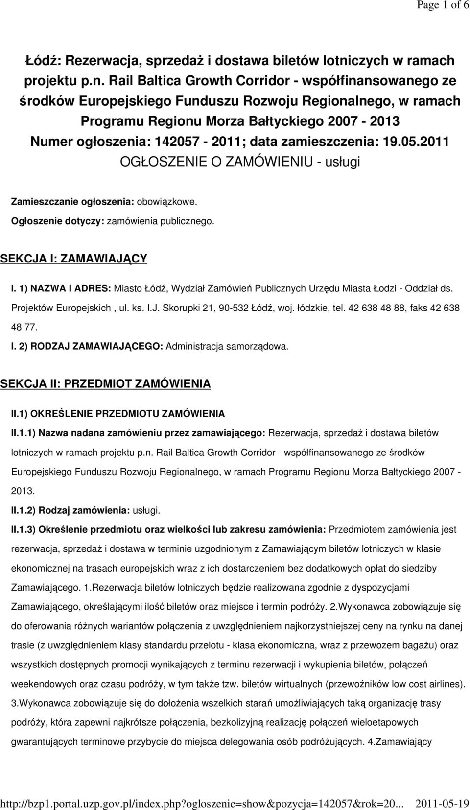 Rail Baltica Growth Corridor - współfinansowanego ze środków Europejskiego Funduszu Rozwoju Regionalnego, w ramach Programu Regionu Morza Bałtyckiego 2007-2013 Numer ogłoszenia: 142057-2011; data