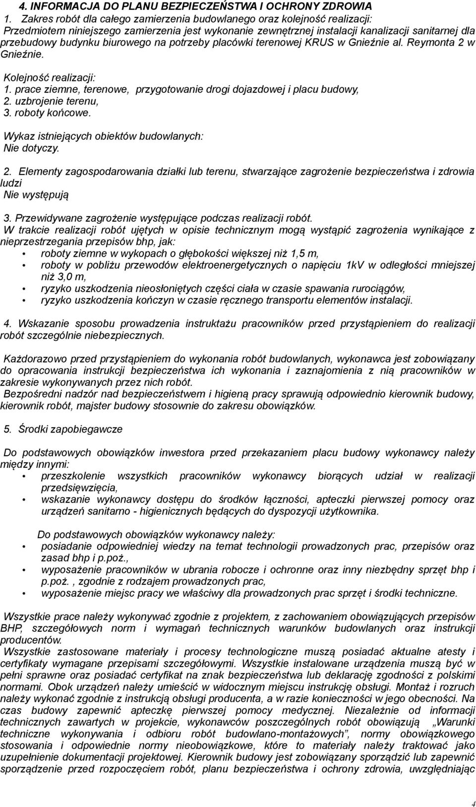 biurowego na potrzeby placówki terenowej KRUS w Gnieźnie al. Reymonta 2 w Gnieźnie. Kolejność realizacji: 1. prace ziemne, terenowe, przygotowanie drogi dojazdowej i placu budowy, 2.