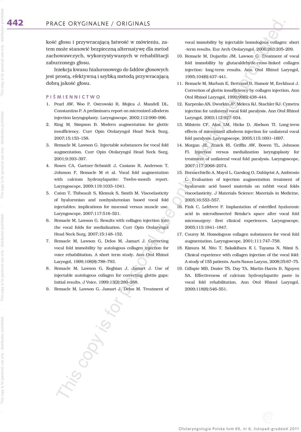 A preliminaru report on micronized alloderm injection laryngoplasty. Laryngoscope, 2002;112:990 996. 2. King M, Simpson B. Modern augmentation for glottic insufficiency.