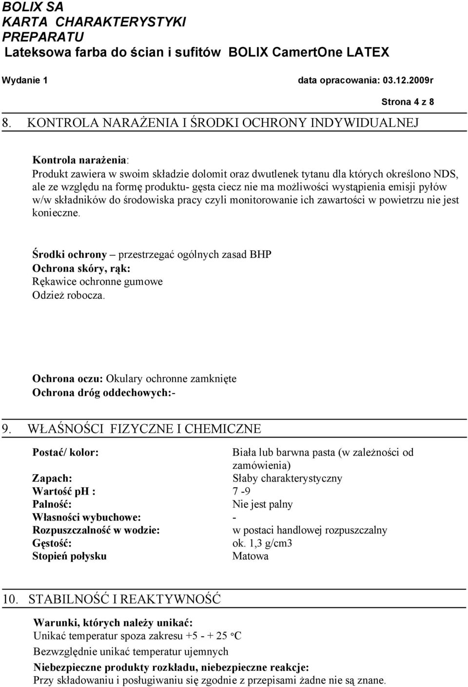 ciecz nie ma możliwości wystąpienia emisji pyłów w/w składników do środowiska pracy czyli monitorowanie ich zawartości w powietrzu nie jest konieczne.