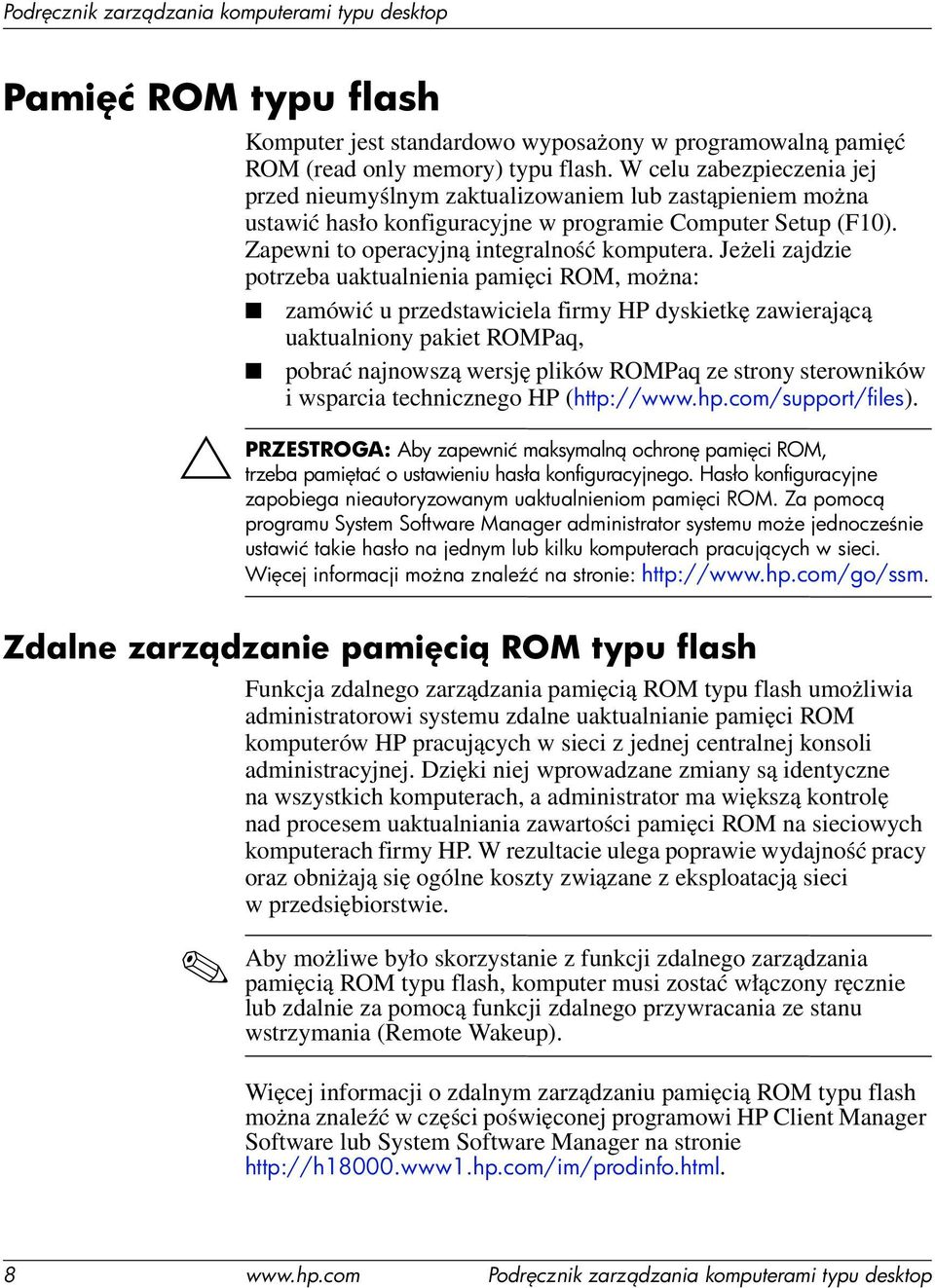 Jeżeli zajdzie potrzeba uaktualnienia pamięci ROM, można: zamówić u przedstawiciela firmy HP dyskietkę zawierającą uaktualniony pakiet ROMPaq, pobrać najnowszą wersję plików ROMPaq ze strony