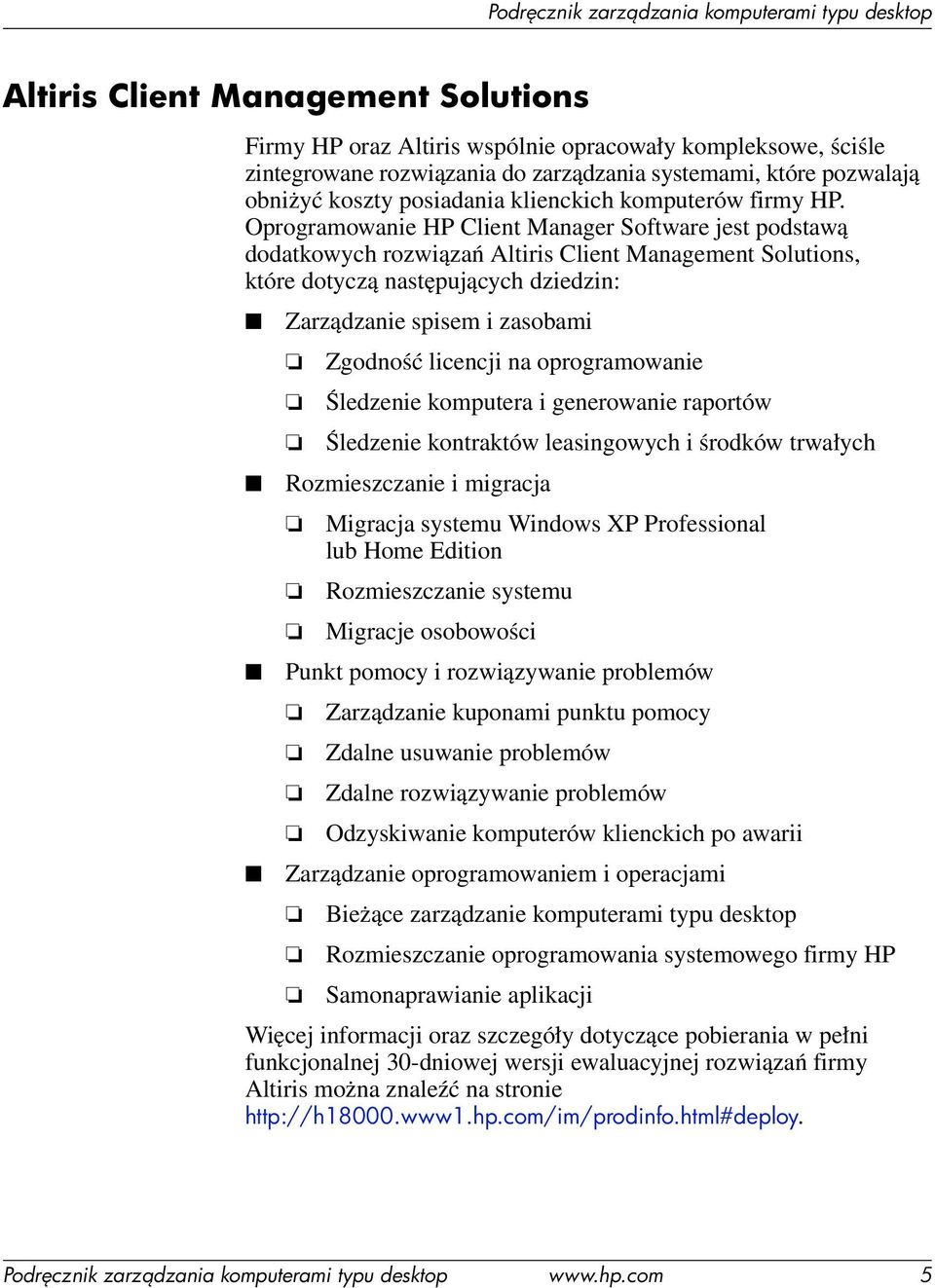 Oprogramowanie HP Client Manager Software jest podstawą dodatkowych rozwiązań Altiris Client Management Solutions, które dotyczą następujących dziedzin: Zarządzanie spisem i zasobami Zgodność