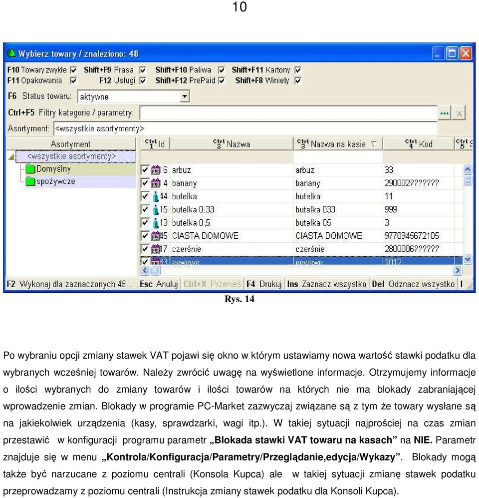Blokady w programie PC-Market zazwyczaj związane są z tym że towary wysłane są na jakiekolwiek urządzenia (kasy, sprawdzarki, wagi itp.).