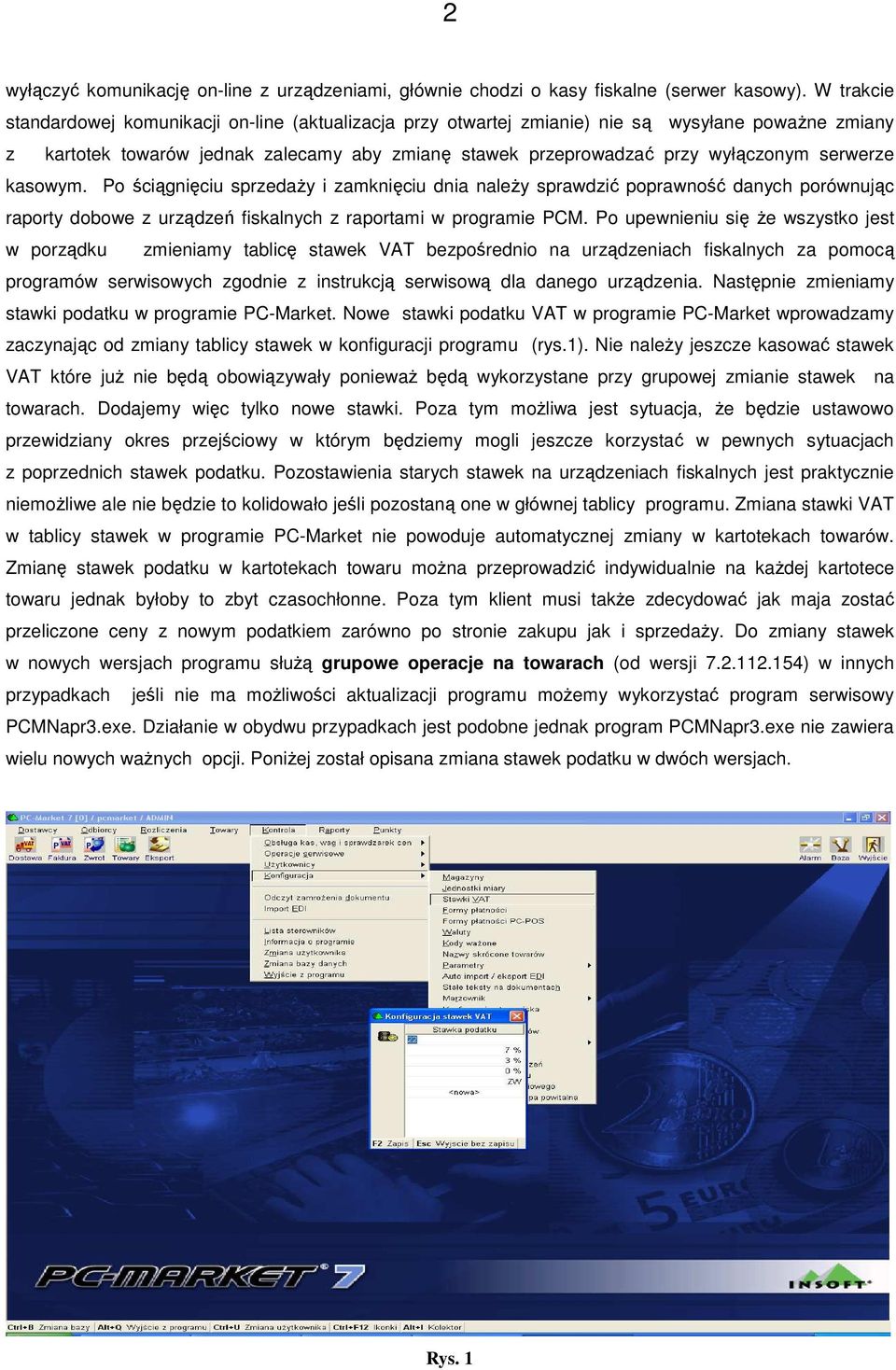 serwerze kasowym. Po ściągnięciu sprzedaży i zamknięciu dnia należy sprawdzić poprawność danych porównując raporty dobowe z urządzeń fiskalnych z raportami w programie PCM.