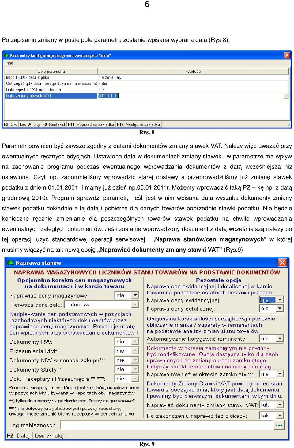 Ustawiona data w dokumentach zmiany stawek i w parametrze ma wpływ na zachowanie programu podczas ewentualnego wprowadzania dokumentów z datą wcześniejsza niż ustawiona. Czyli np.