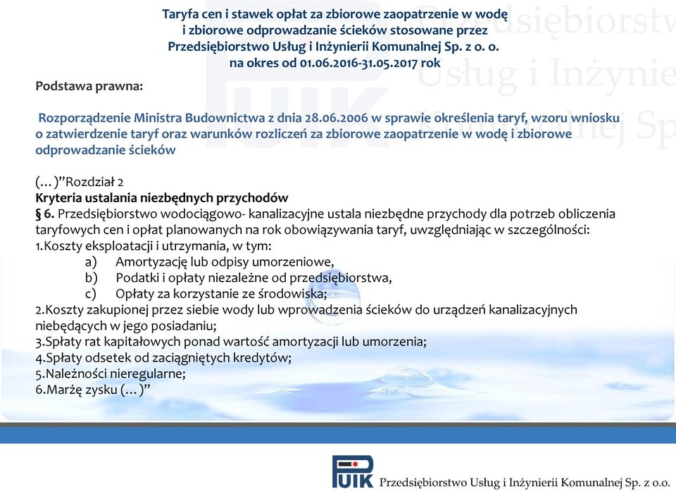 2006 w sprawie określenia taryf, wzoru wniosku o zatwierdzenie taryf oraz warunków rozliczeń za zbiorowe zaopatrzenie w wodę i zbiorowe odprowadzanie ścieków ( ) Rozdział 2 Kryteria ustalania