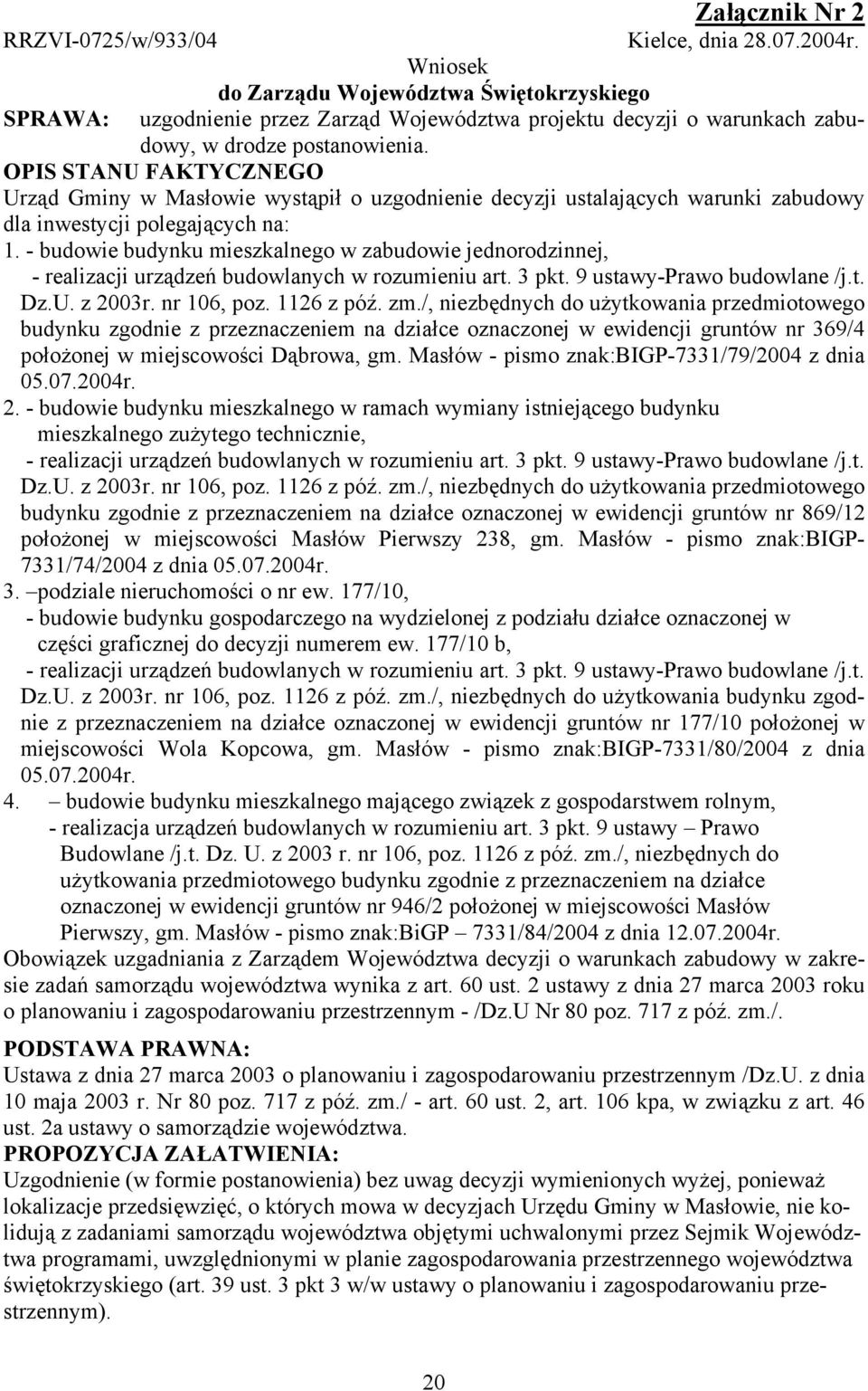 OPIS STANU FAKTYCZNEGO Urząd Gminy w Masłowie wystąpił o uzgodnienie decyzji ustalających warunki zabudowy dla inwestycji polegających na: 1.
