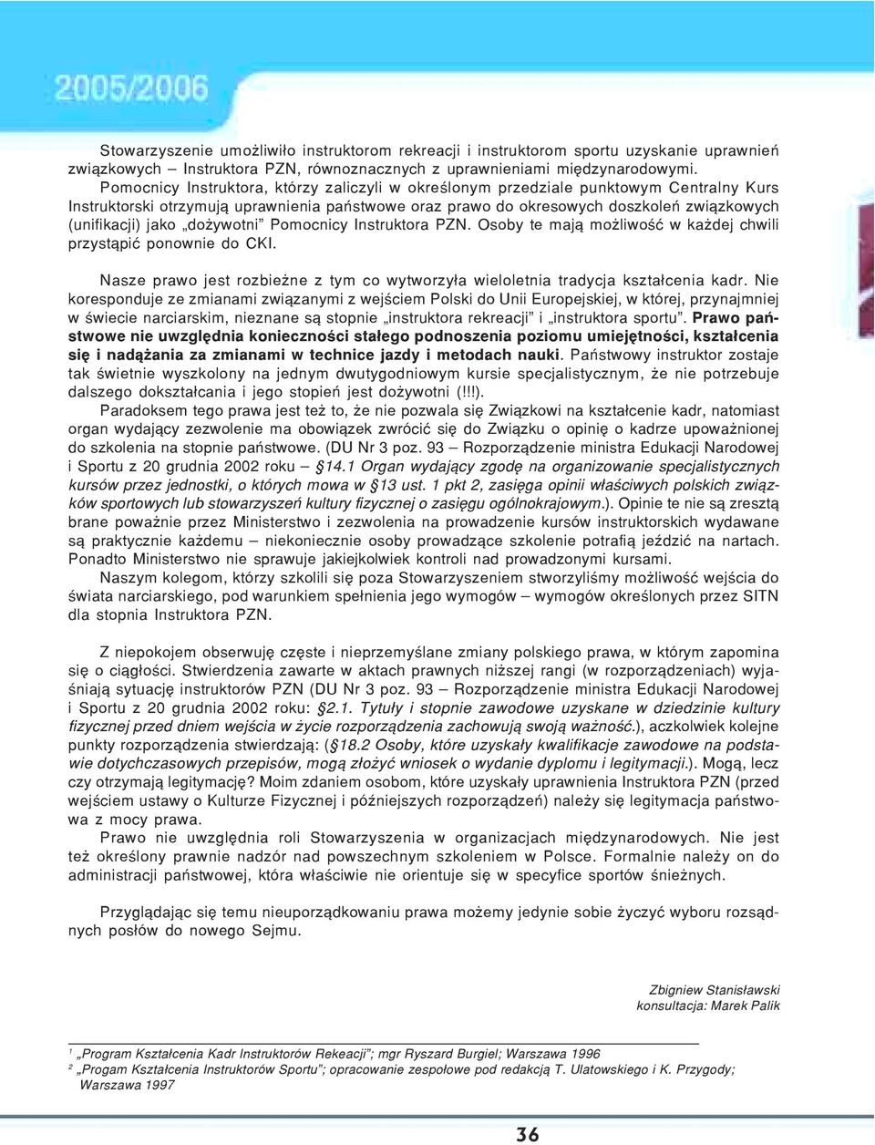 do ywotni Pomocnicy Instruktora PZN. Osoby te maj¹ mo liwoœæ w ka dej chwili przyst¹piæ ponownie do CKI. Nasze prawo jest rozbie ne z tym co wytworzy³a wieloletnia tradycja kszta³cenia kadr.